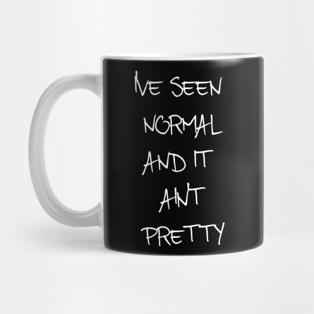 I've Seen Normal And It Ain't Pretty by VintageArtwork